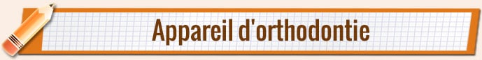   * Appareil d'orthodontie